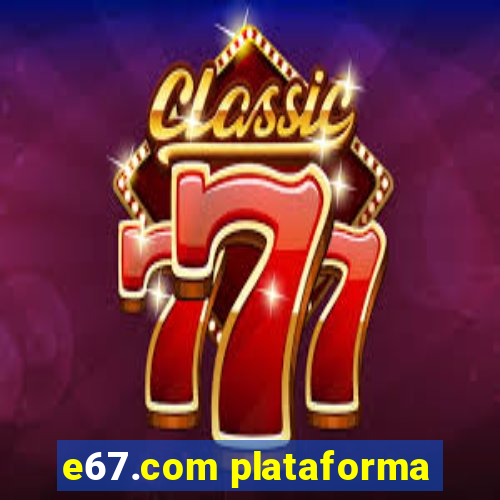 e67.com plataforma